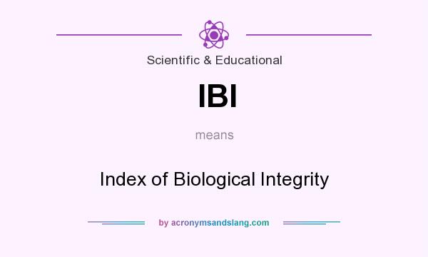What does IBI mean? It stands for Index of Biological Integrity