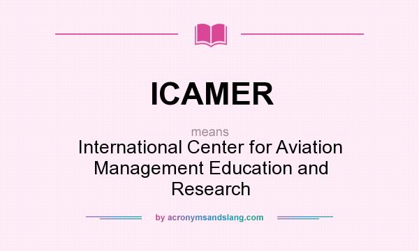What does ICAMER mean? It stands for International Center for Aviation Management Education and Research