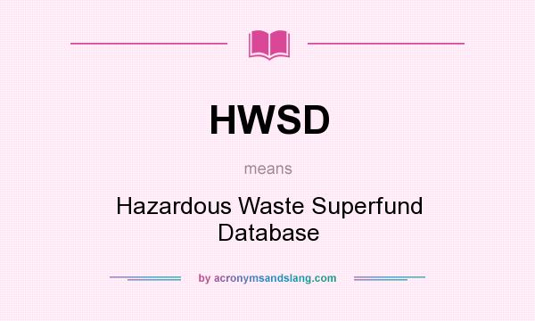 What does HWSD mean? It stands for Hazardous Waste Superfund Database