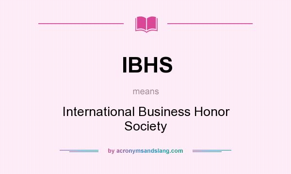 What does IBHS mean? It stands for International Business Honor Society