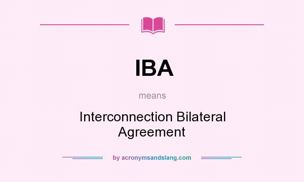 What does IBA mean? It stands for Interconnection Bilateral Agreement