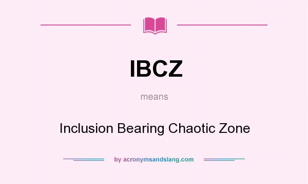 What does IBCZ mean? It stands for Inclusion Bearing Chaotic Zone
