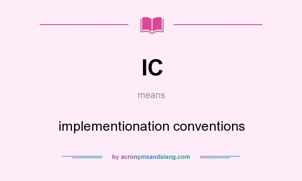 What does IC mean? It stands for implementionation conventions