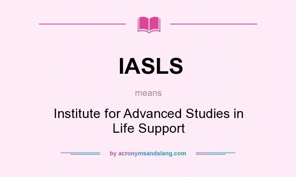 What does IASLS mean? It stands for Institute for Advanced Studies in Life Support