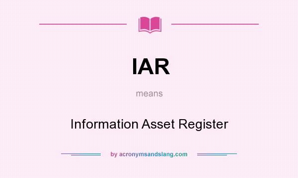 What does IAR mean? It stands for Information Asset Register