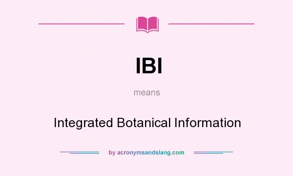 What does IBI mean? It stands for Integrated Botanical Information