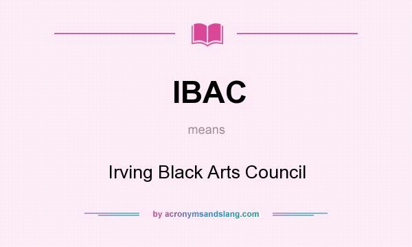 What does IBAC mean? It stands for Irving Black Arts Council