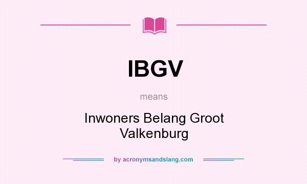 What does IBGV mean? It stands for Inwoners Belang Groot Valkenburg