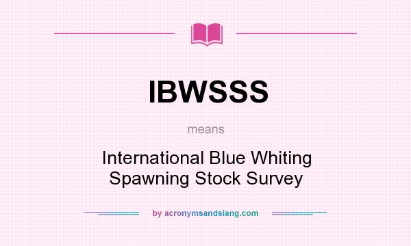 What does IBWSSS mean? It stands for International Blue Whiting Spawning Stock Survey
