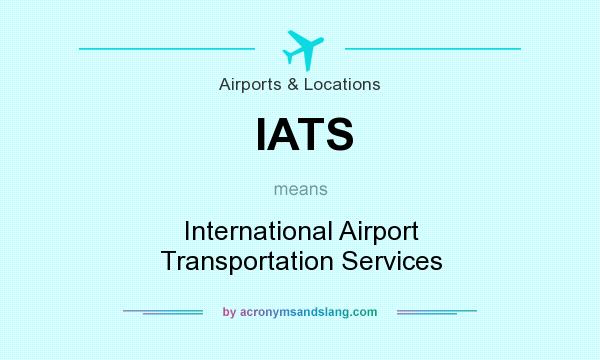 What does IATS mean? It stands for International Airport Transportation Services
