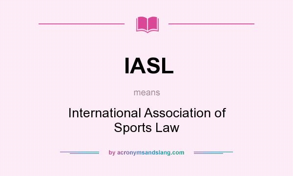 What does IASL mean? It stands for International Association of Sports Law