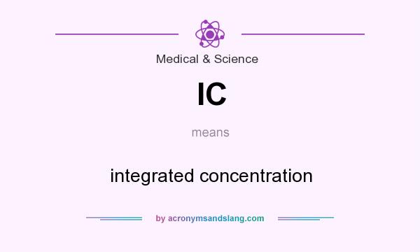 What does IC mean? It stands for integrated concentration