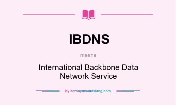 What does IBDNS mean? It stands for International Backbone Data Network Service