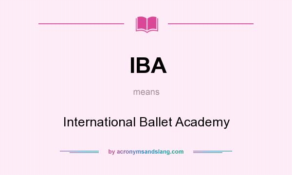 What does IBA mean? It stands for International Ballet Academy