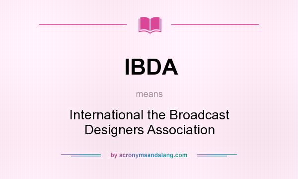 What does IBDA mean? It stands for International the Broadcast Designers Association