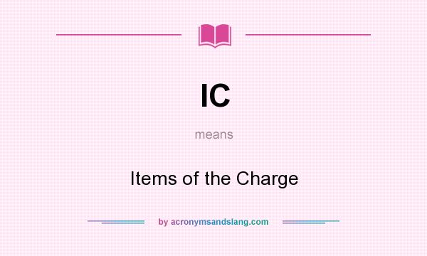 What does IC mean? It stands for Items of the Charge