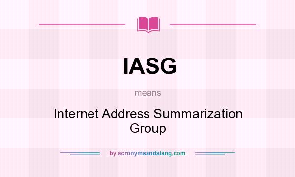 What does IASG mean? It stands for Internet Address Summarization Group