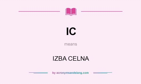 What does IC mean? It stands for IZBA CELNA