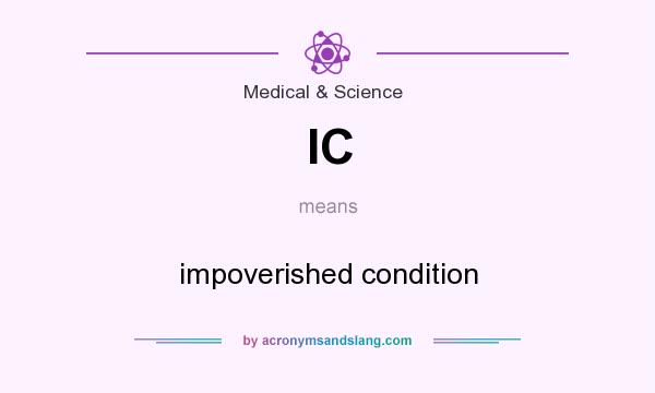 What does IC mean? It stands for impoverished condition