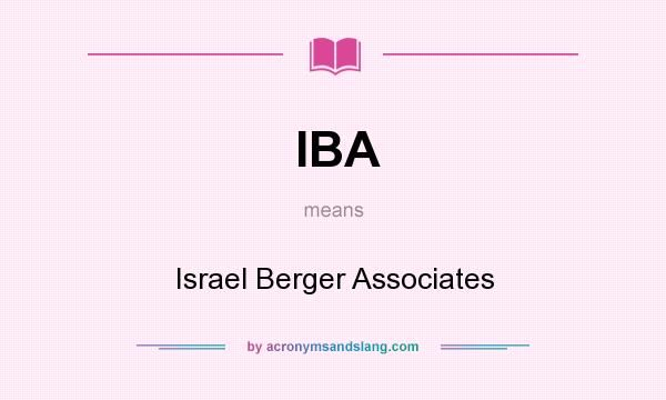 What does IBA mean? It stands for Israel Berger Associates