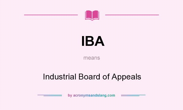 What does IBA mean? It stands for Industrial Board of Appeals