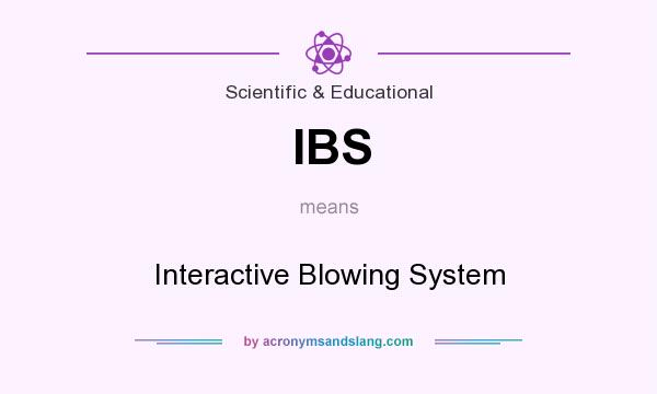 What does IBS mean? It stands for Interactive Blowing System