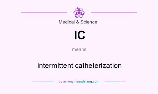 What does IC mean? It stands for intermittent catheterization