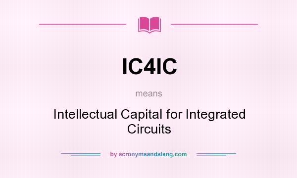 What does IC4IC mean? It stands for Intellectual Capital for Integrated Circuits