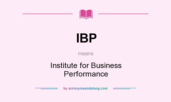 What does IBP mean? It stands for Institute for Business Performance