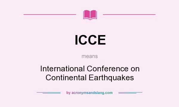 What does ICCE mean? It stands for International Conference on Continental Earthquakes