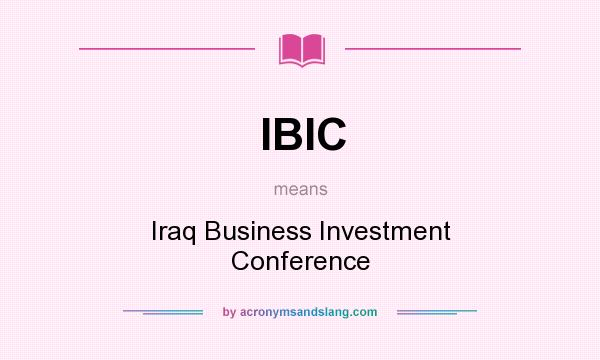 What does IBIC mean? It stands for Iraq Business Investment Conference