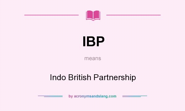 What does IBP mean? It stands for Indo British Partnership