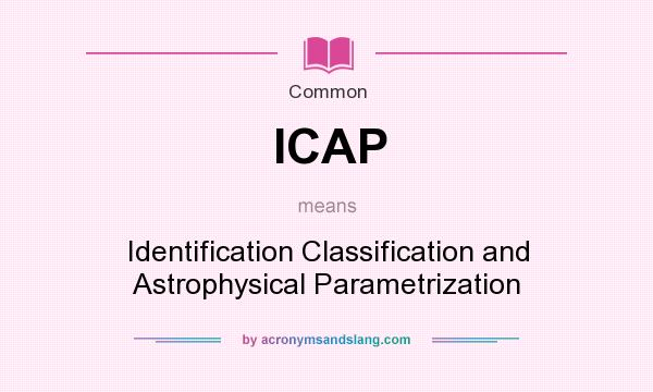 What does ICAP mean? It stands for Identification Classification and Astrophysical Parametrization