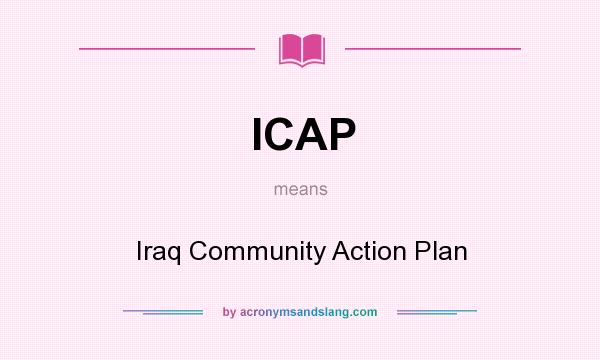 What does ICAP mean? It stands for Iraq Community Action Plan