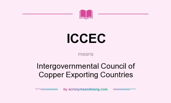 What does ICCEC mean? It stands for Intergovernmental Council of Copper Exporting Countries
