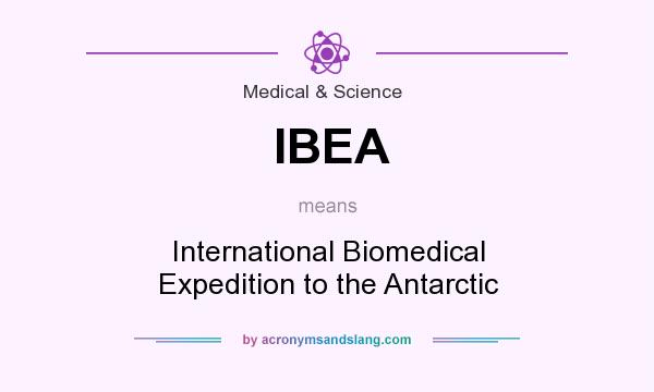 What does IBEA mean? It stands for International Biomedical Expedition to the Antarctic