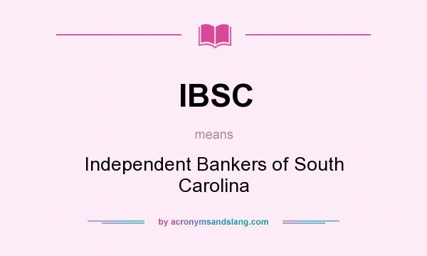 What does IBSC mean? It stands for Independent Bankers of South Carolina