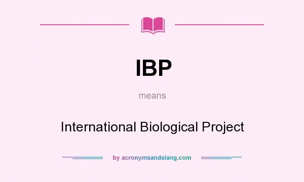 What does IBP mean? It stands for International Biological Project