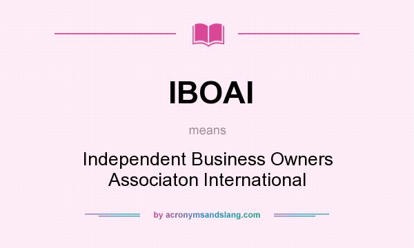 What does IBOAI mean? It stands for Independent Business Owners Associaton International