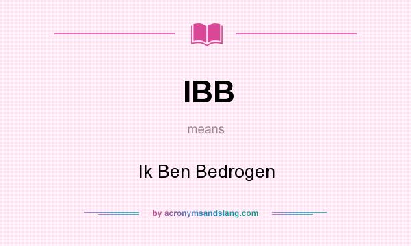 What does IBB mean? It stands for Ik Ben Bedrogen