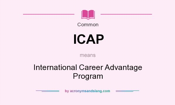 What does ICAP mean? It stands for International Career Advantage Program