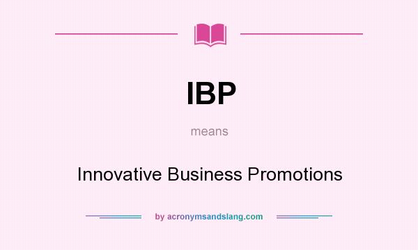 What does IBP mean? It stands for Innovative Business Promotions