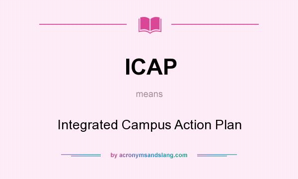 What does ICAP mean? It stands for Integrated Campus Action Plan