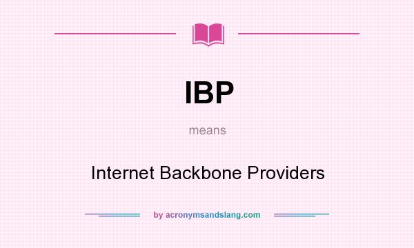 What does IBP mean? It stands for Internet Backbone Providers
