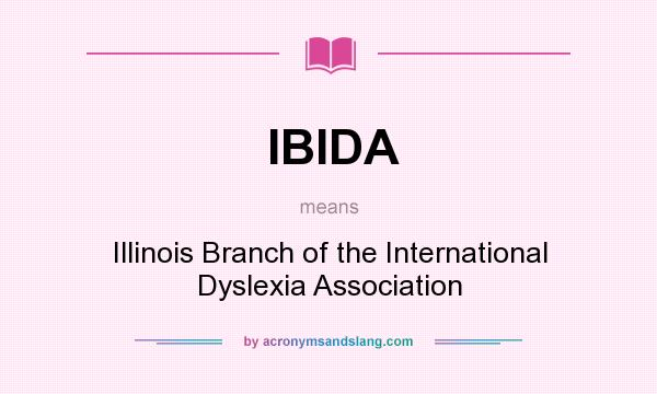 What does IBIDA mean? It stands for Illinois Branch of the International Dyslexia Association