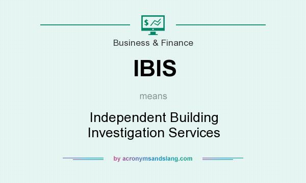 What does IBIS mean? It stands for Independent Building Investigation Services
