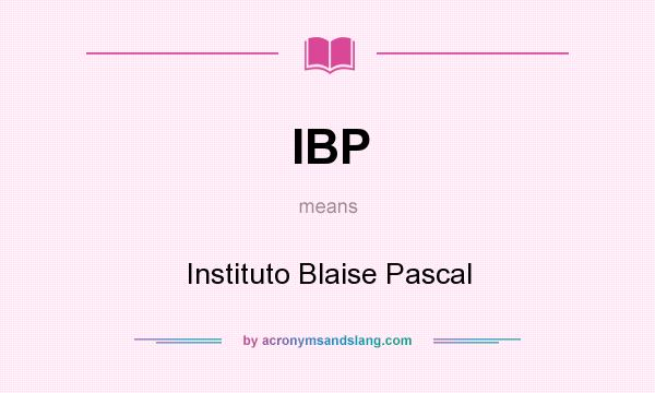 What does IBP mean? It stands for Instituto Blaise Pascal