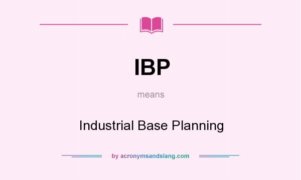 What does IBP mean? It stands for Industrial Base Planning