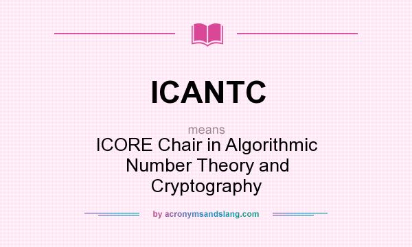 What does ICANTC mean? It stands for ICORE Chair in Algorithmic Number Theory and Cryptography