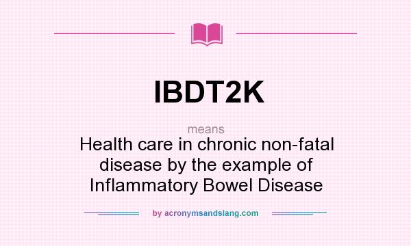 What does IBDT2K mean? It stands for Health care in chronic non-fatal disease by the example of Inflammatory Bowel Disease